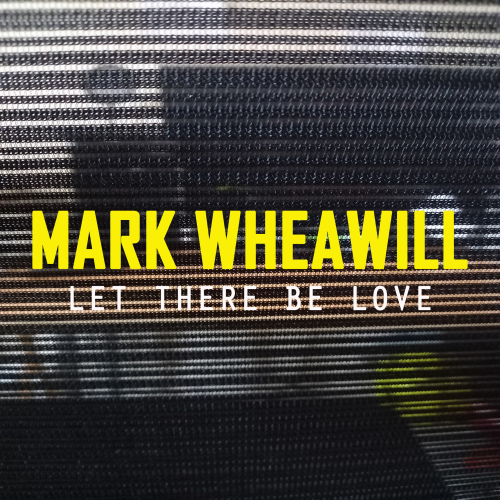 Mark Wheawill - Let There Be Love