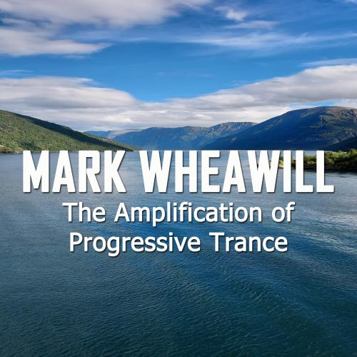 Mark Wheawill - The Amplification Of Progressive Trance
