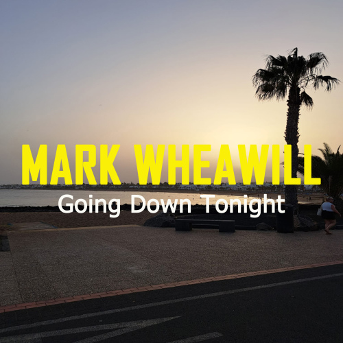 Mark Wheawill - Going Down Tonight